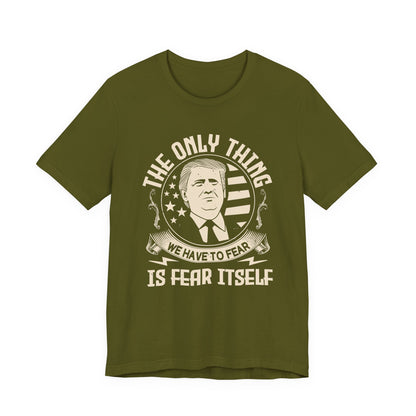 The only thing we have to fear T-Shirt