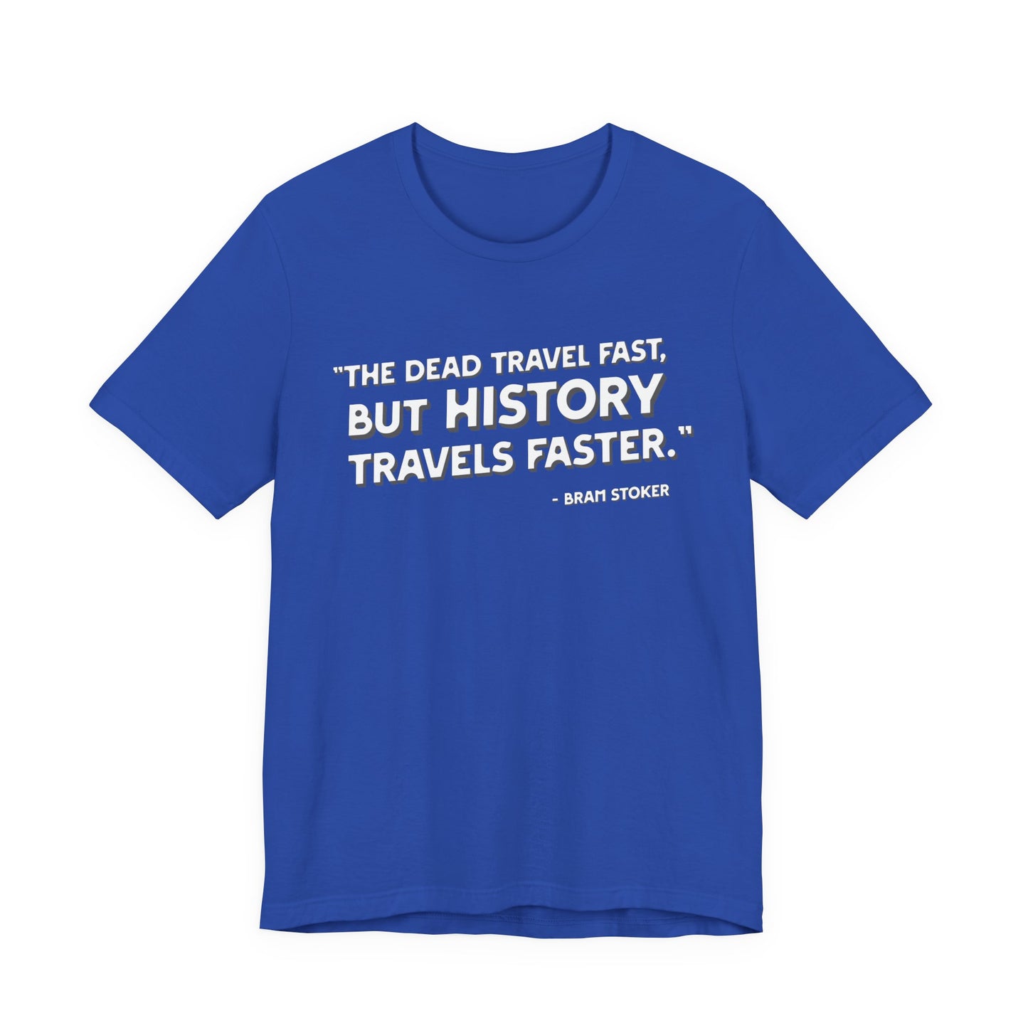 The dead travel fast but history T-Shirt