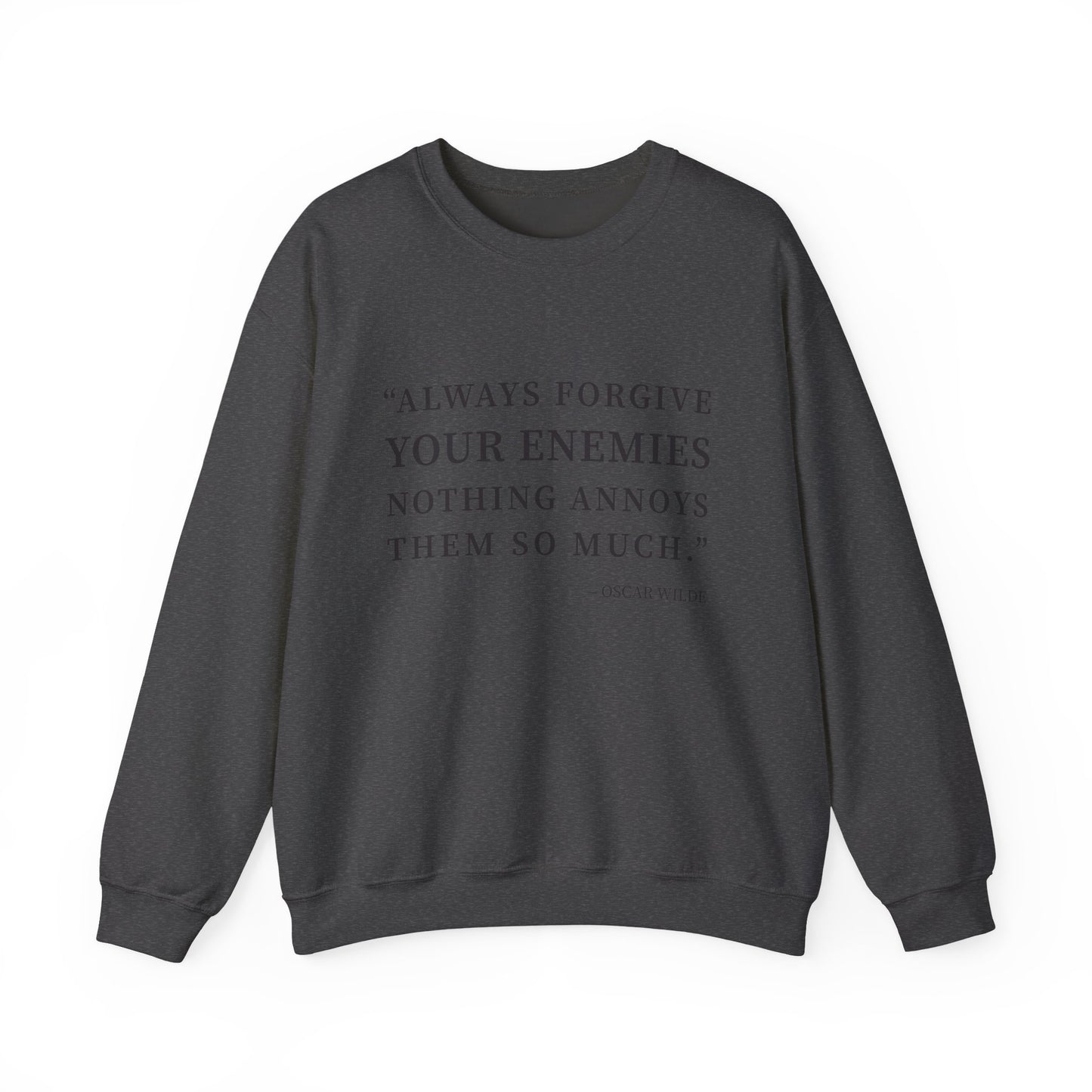 Always forgive your enemies Sweatshirt