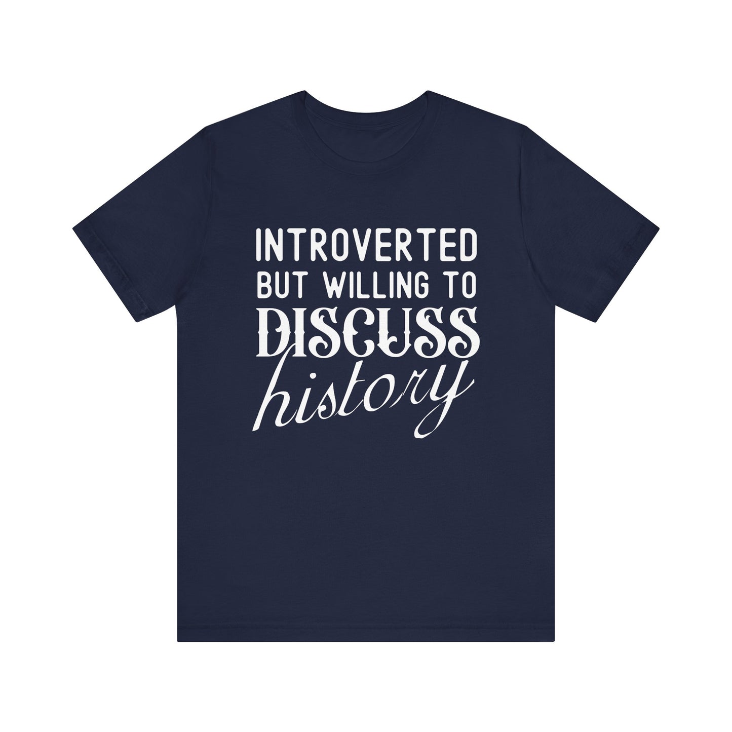 Introverted But Willing to Discuss History T-Shirt