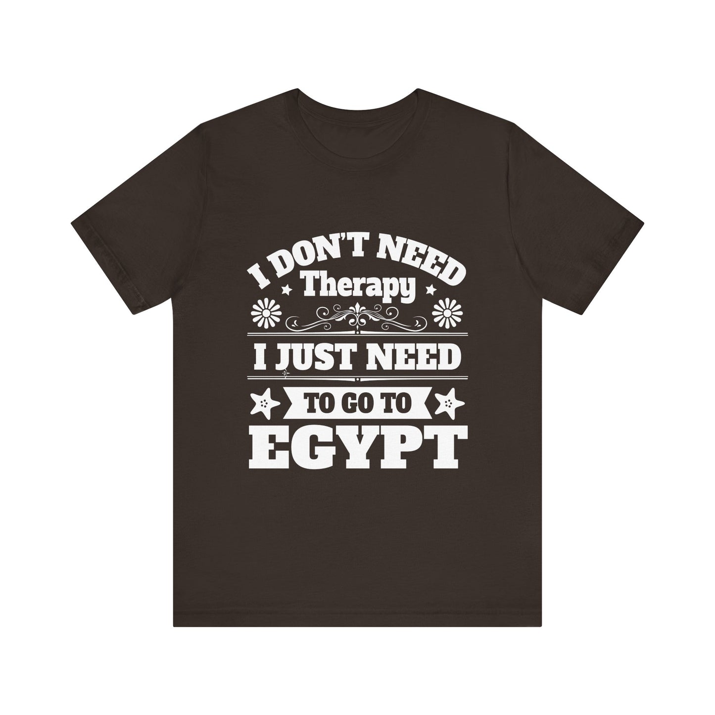 I just need to Egypt T-Shirt