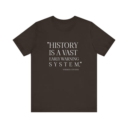 History is a vast early warning system T-Shirt