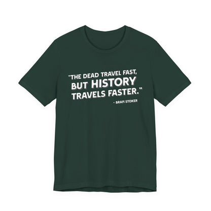 The dead travel fast but history T-Shirt