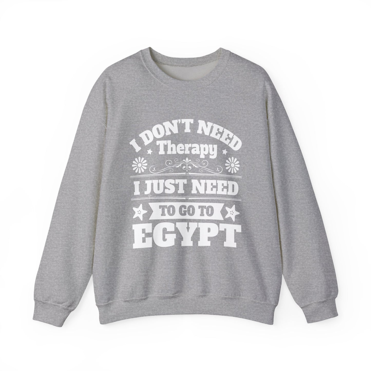 I just need to Egypt Sweatshirts