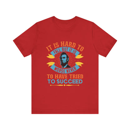 It is hard to fall but it is worse never T-Shirt