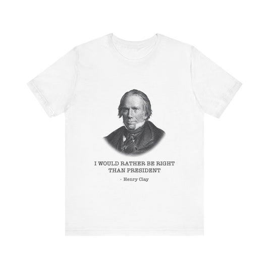 I would rather be right than President T-Shirt