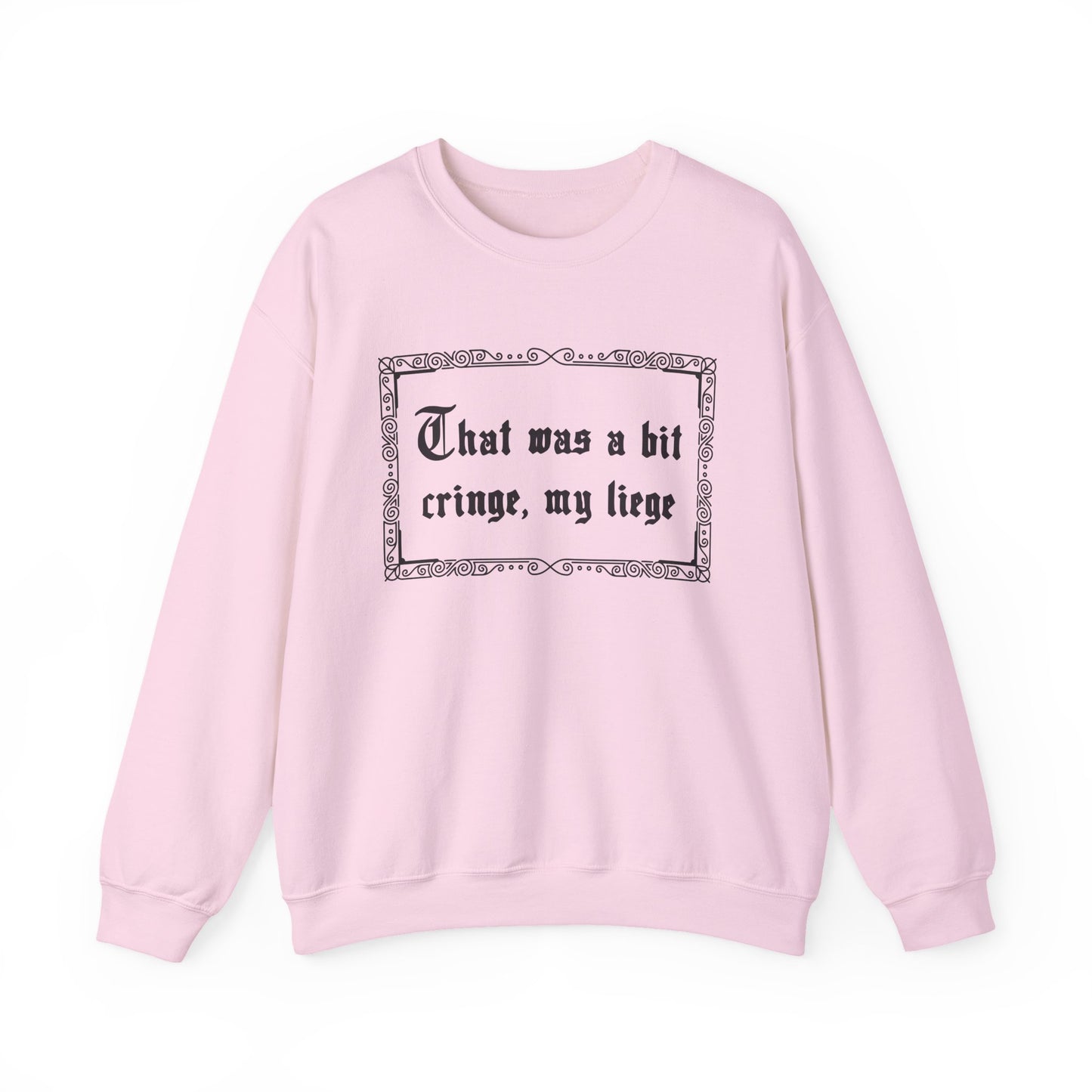That Was a Bit Cringe, My Liege Sweatshirt
