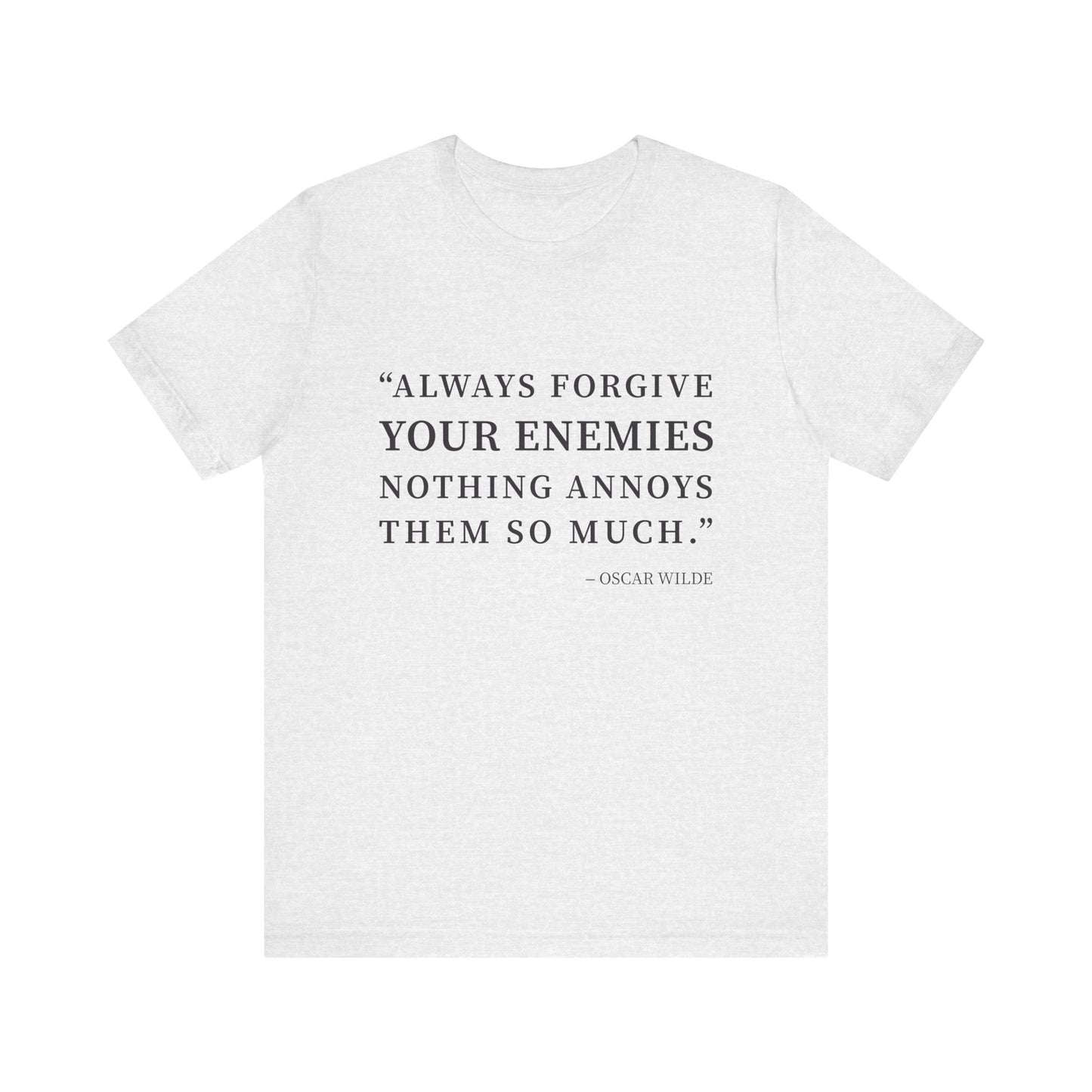 Always forgive your enemies T-Shirt
