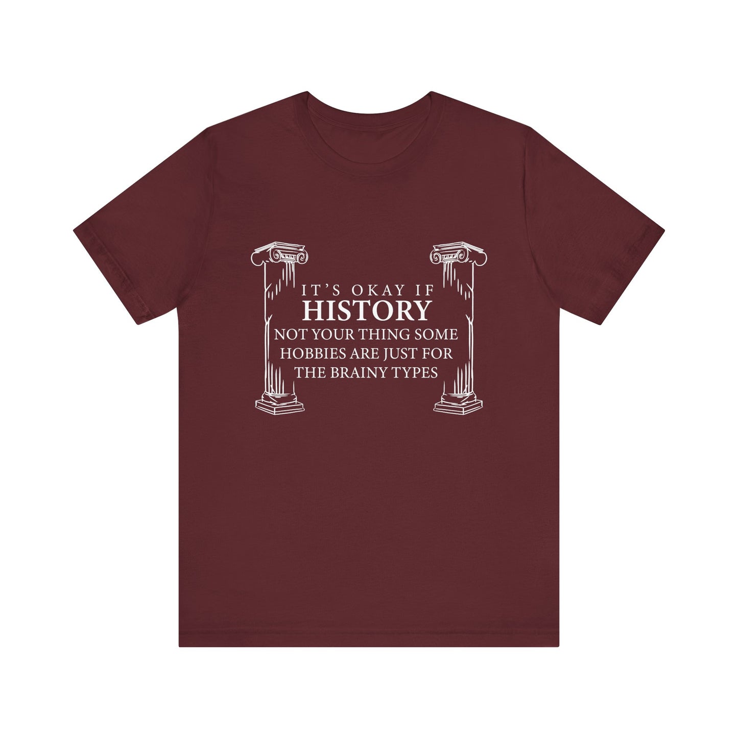 It’s okay if history’s not your thing T-Shirt