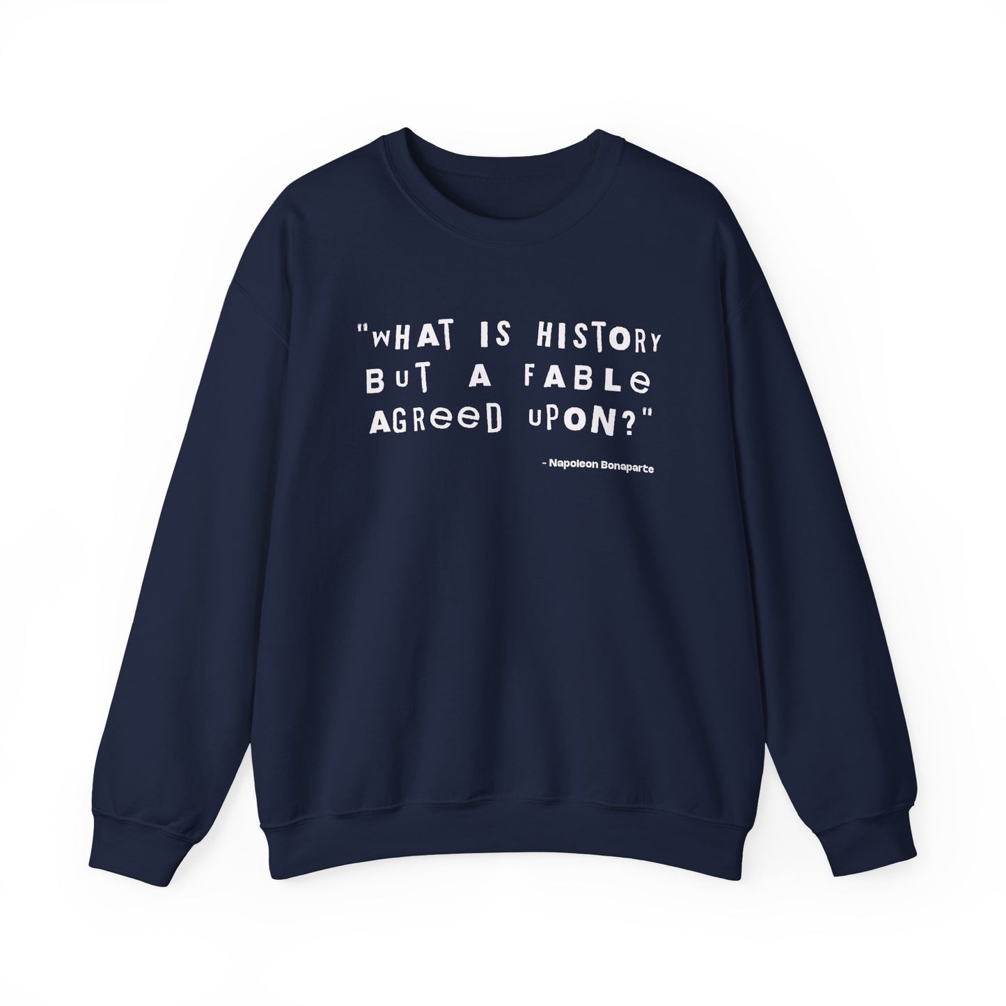 What is history but a fable agreed upon Sweatshirt