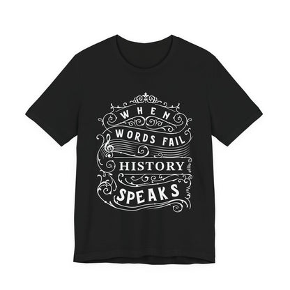 When Words Fail History Speaks T-Shirt