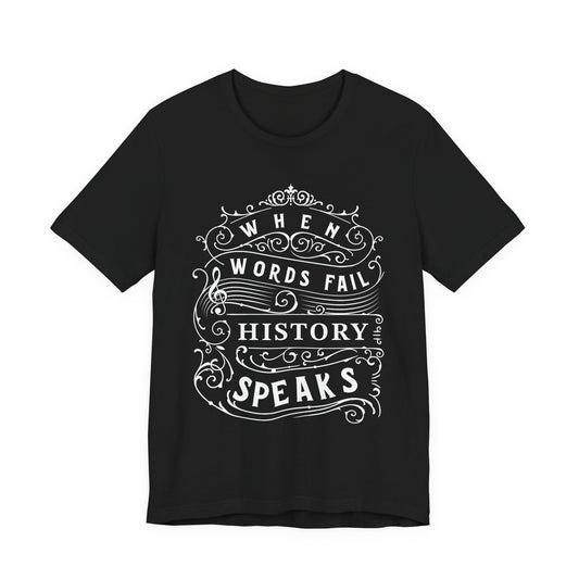 When Words Fail History Speaks T-Shirt