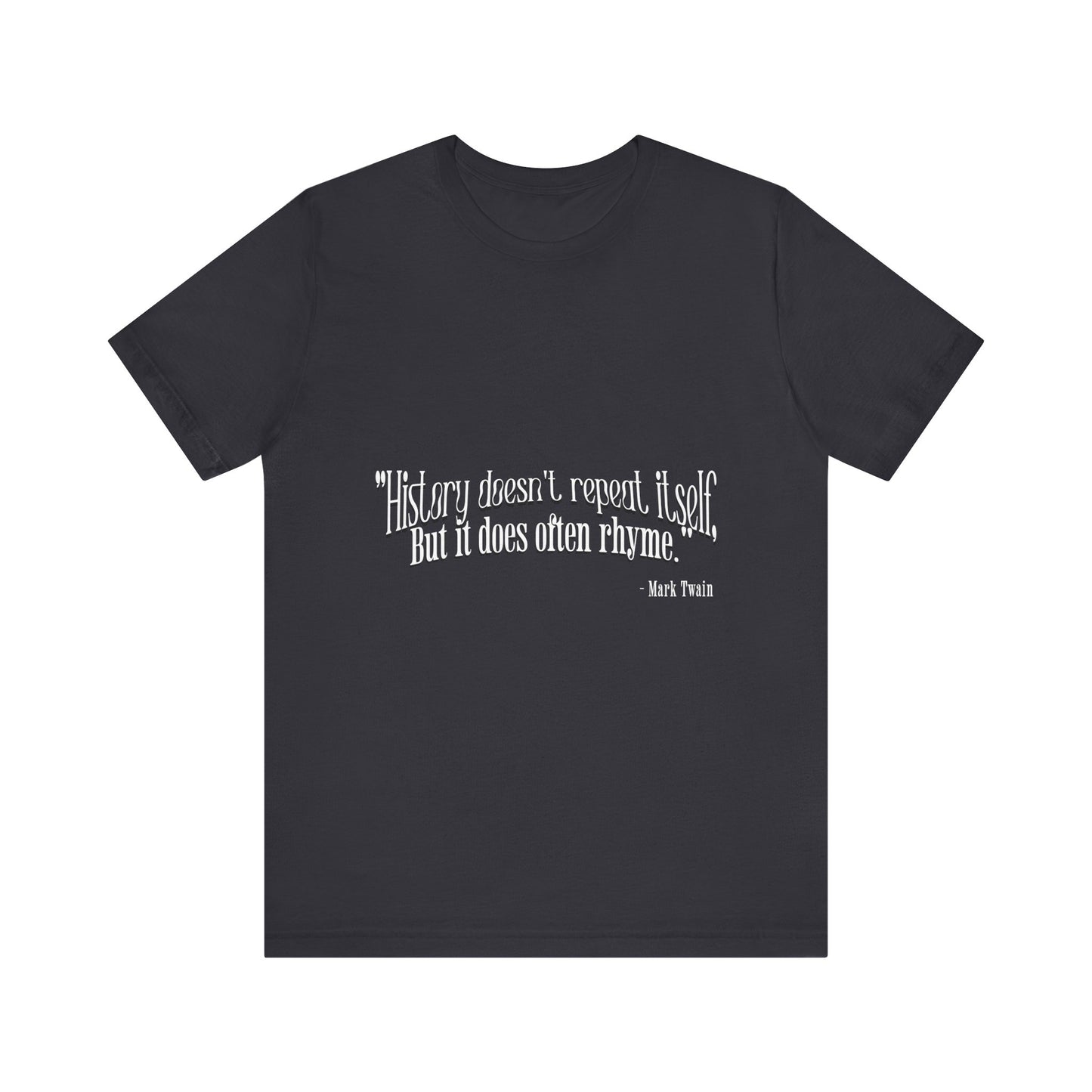 History doesn't repeat itself T-Shirt