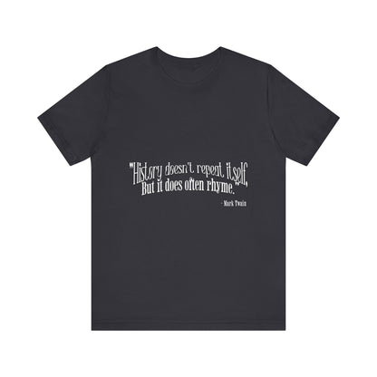 History doesn't repeat itself T-Shirt