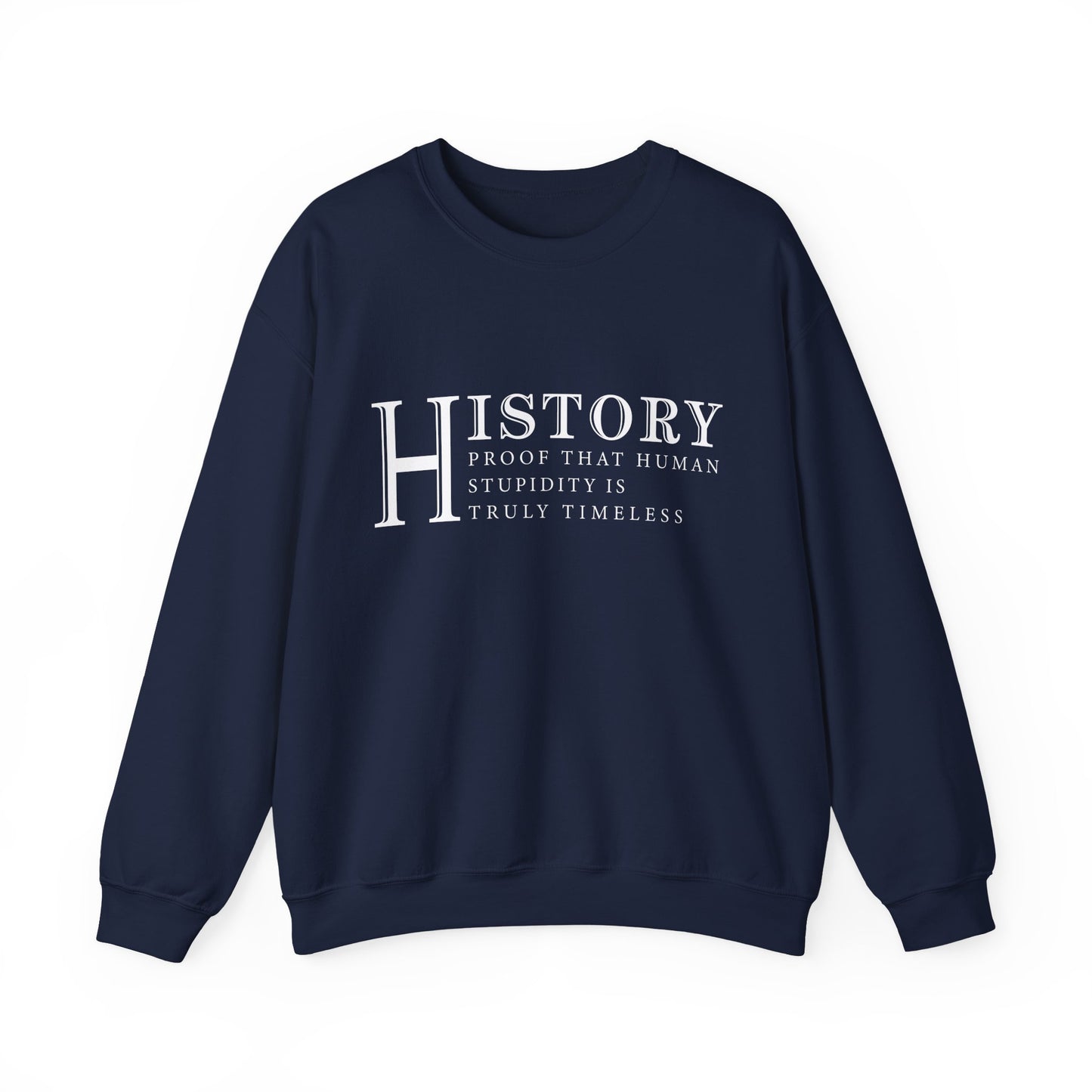 History human stupidity timeless Sweatshirt
