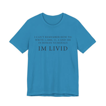 Roman Numerals I’m Livid T-Shirt