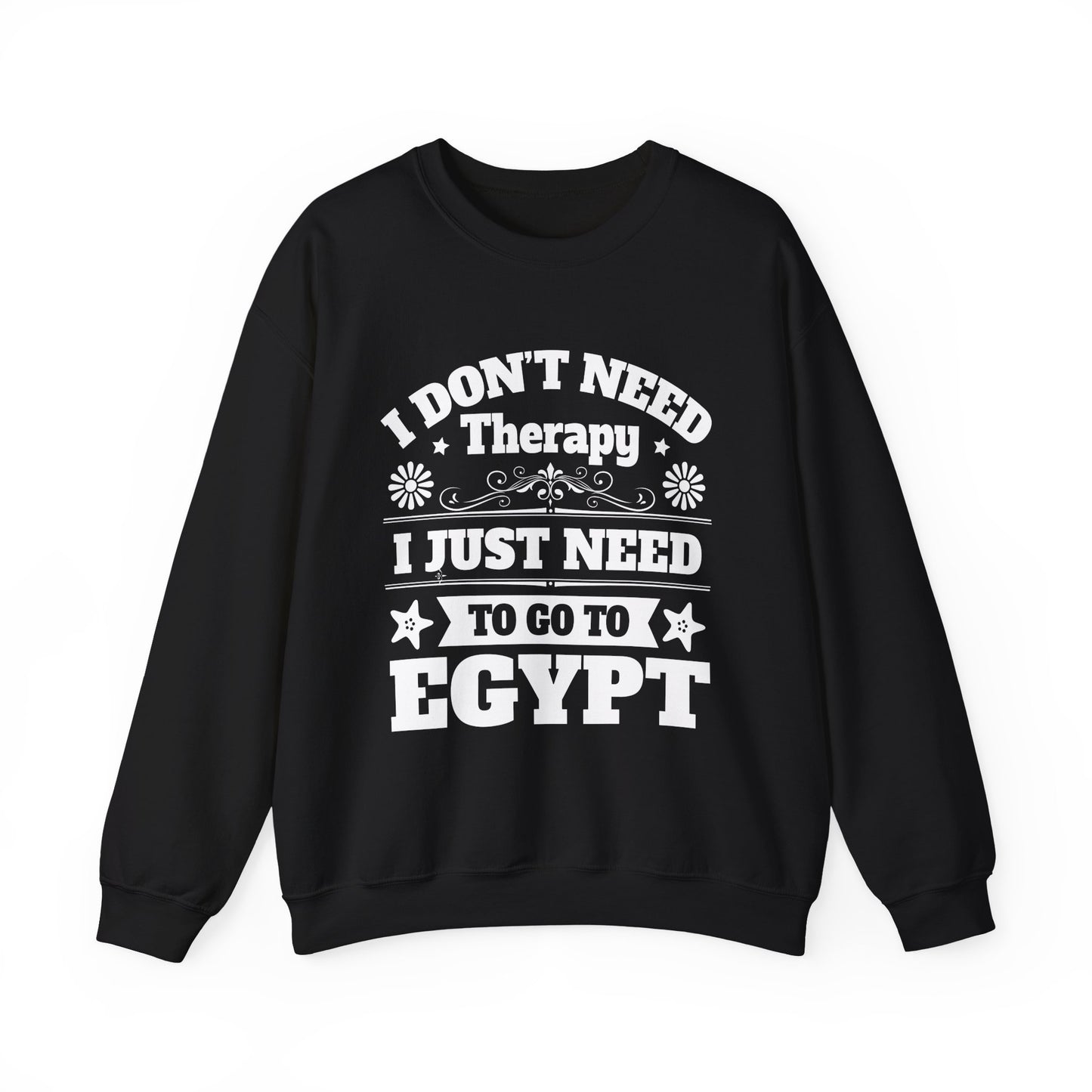 I just need to Egypt Sweatshirts