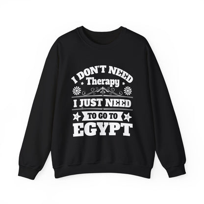 I just need to Egypt Sweatshirts