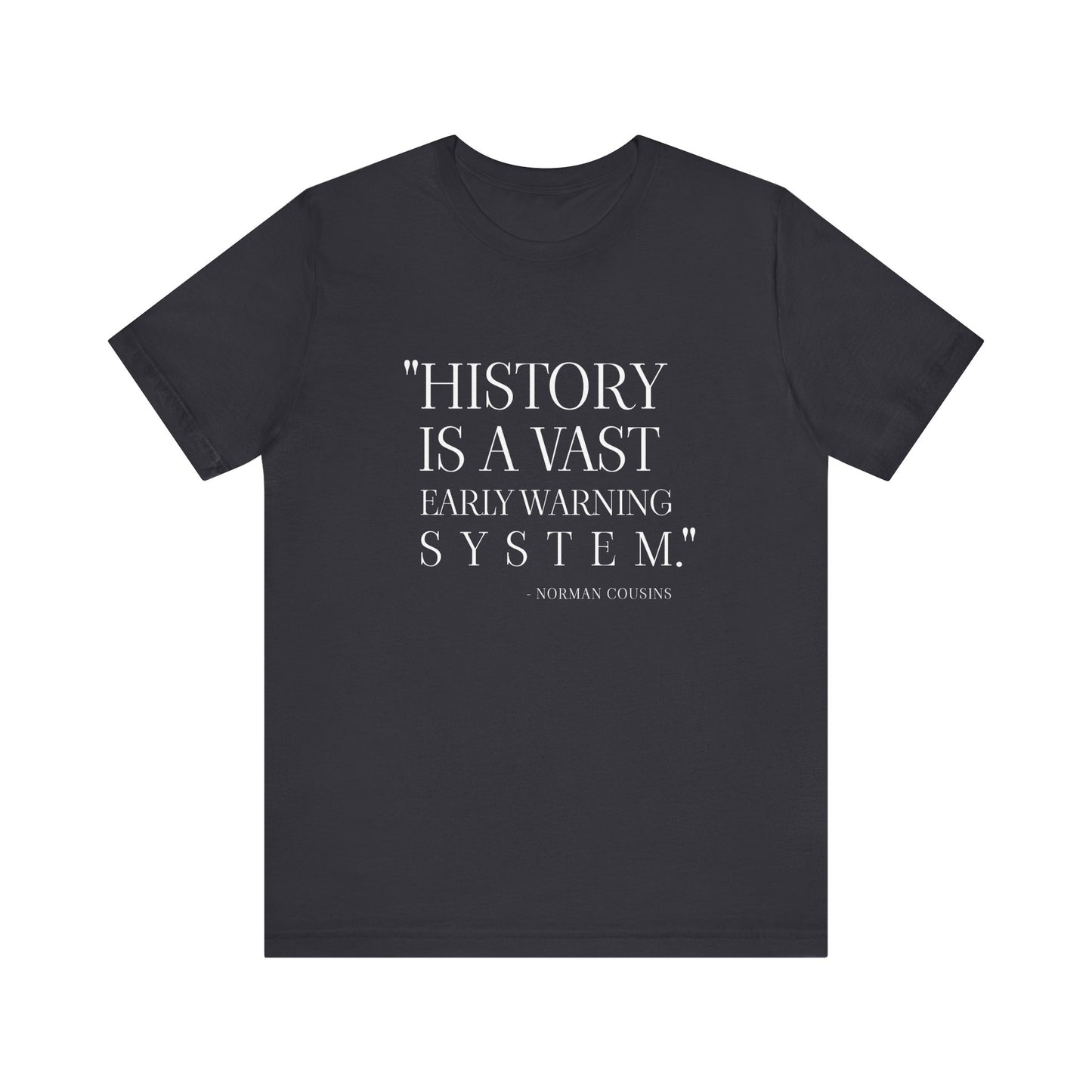 History is a vast early warning system T-Shirt