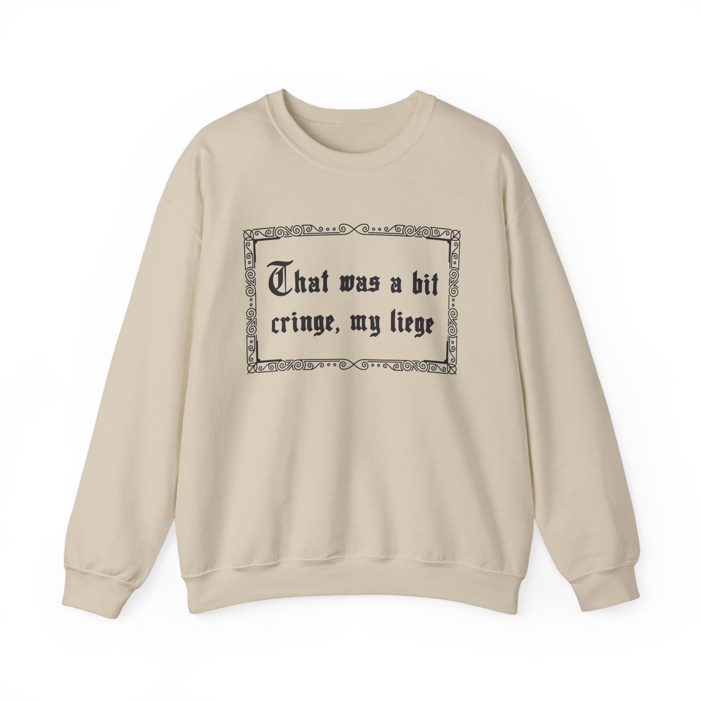 That Was a Bit Cringe, My Liege Sweatshirt