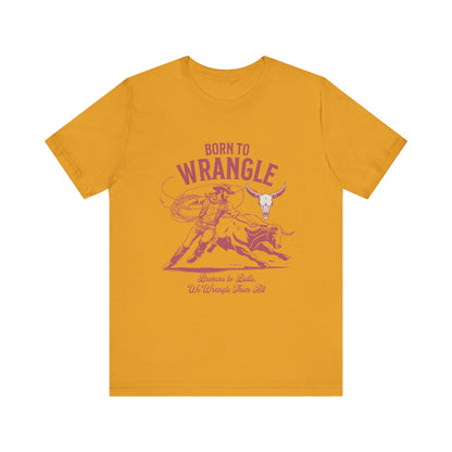 Born to Wrangle T-Shirt