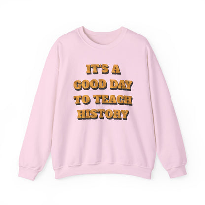 It‘s a good day to teach history Sweatshirt