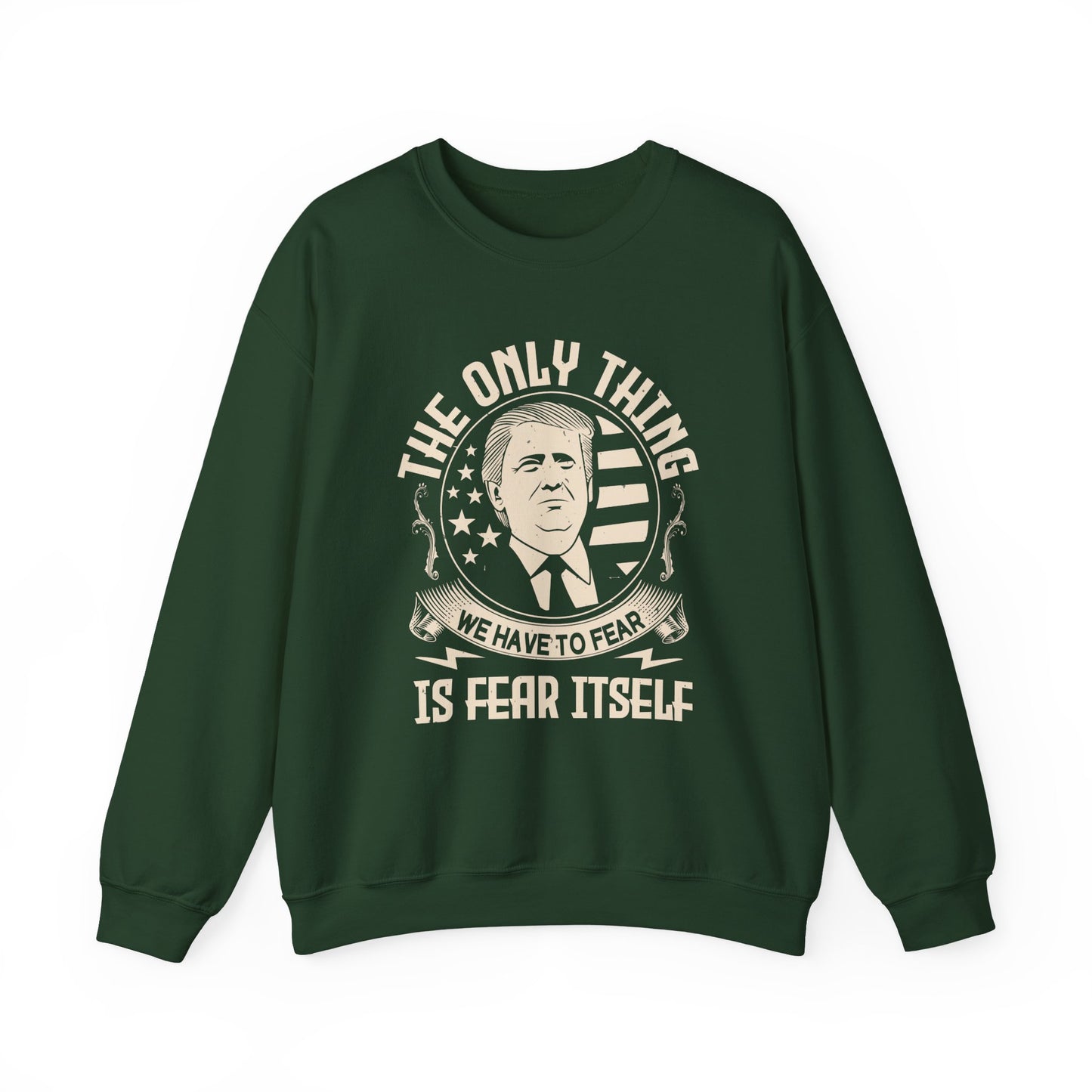 The only thing we have to fear Sweatshirt