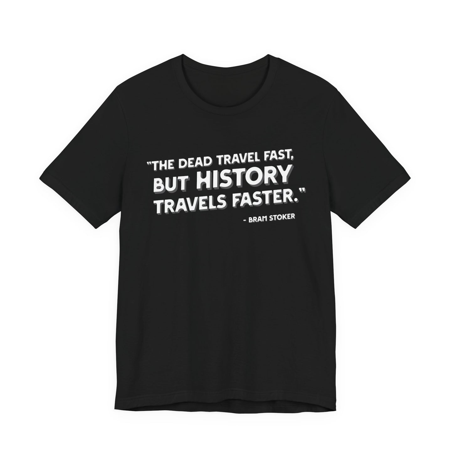The dead travel fast but history T-Shirt