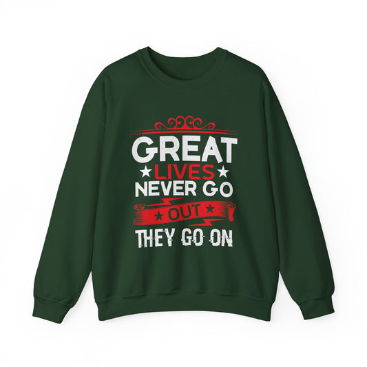 Great lives never go out they go on Sweatshirt