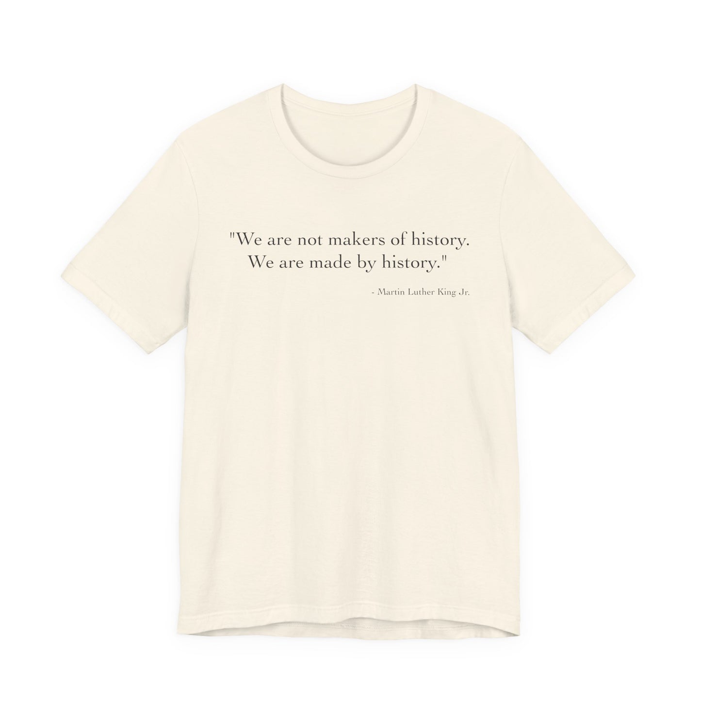 We are not makers of history T-Shirt