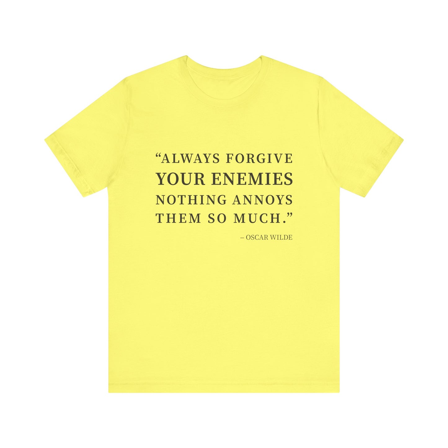 Always forgive your enemies T-Shirt
