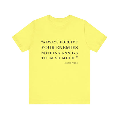 Always forgive your enemies T-Shirt