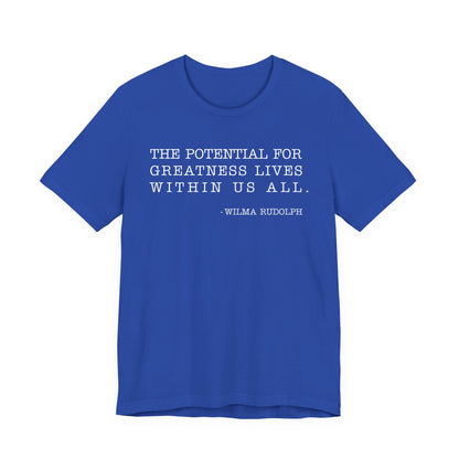 The potential for greatness lives within us all T-Shirt
