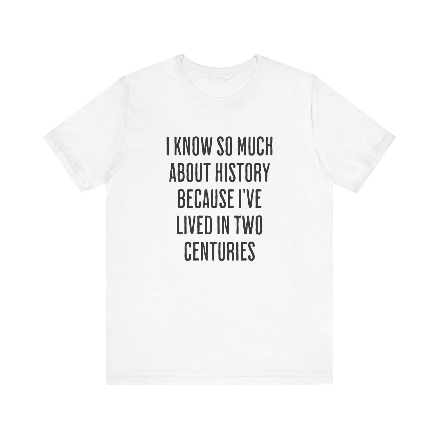 I Know So Much About History T‑Shirt