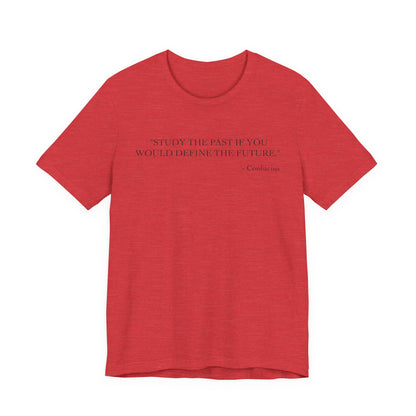 Study the past if you would define the future T-Shirt