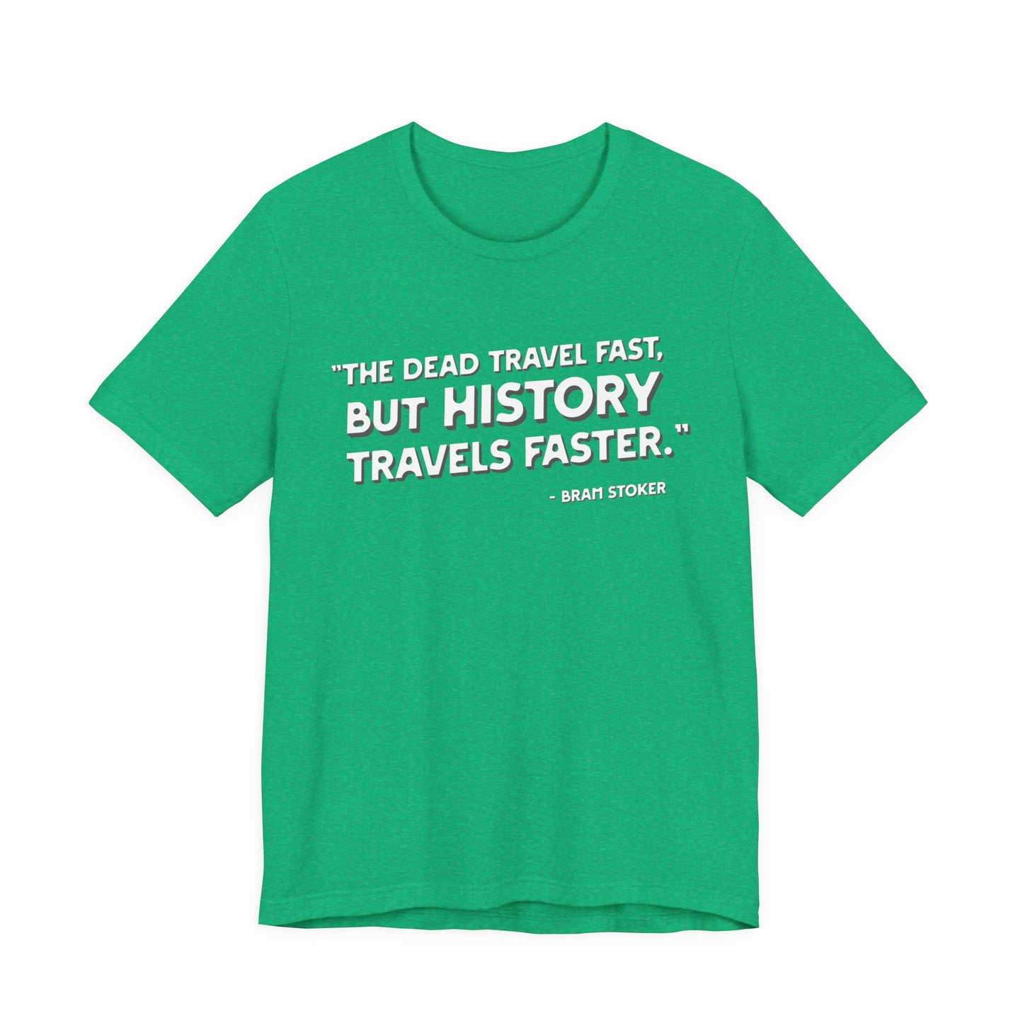 The dead travel fast but history T-Shirt