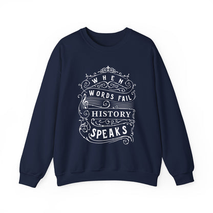 When Words Fail History Speaks Sweatshirt