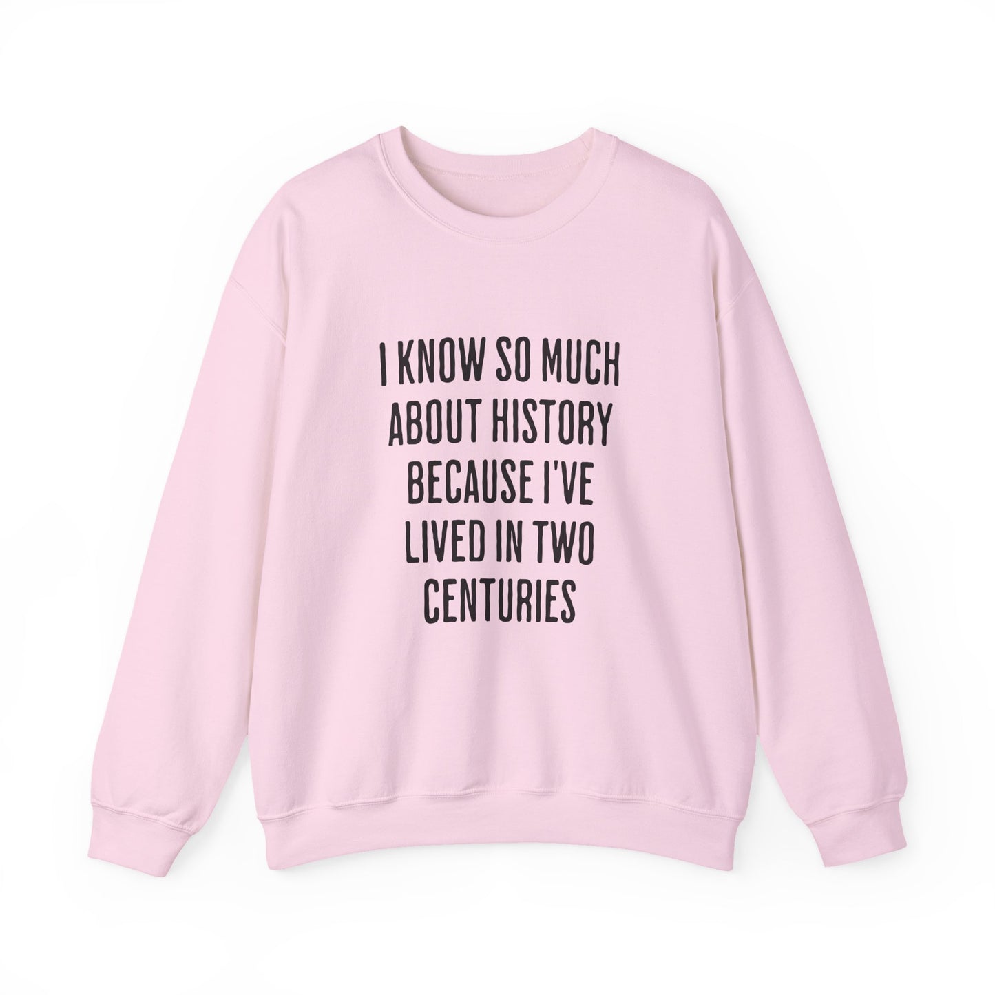 I Know So Much About History Sweatshirts