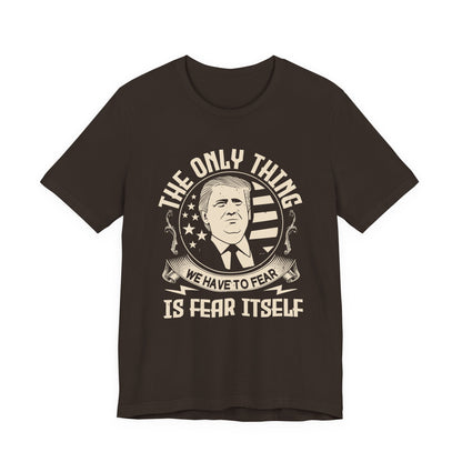 The only thing we have to fear T-Shirt