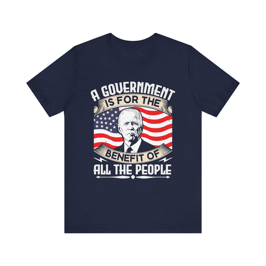 A government is for the benefit of all the people T-Shirt