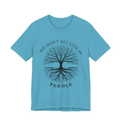 We Don’t All Live In Pendle T-Shirt