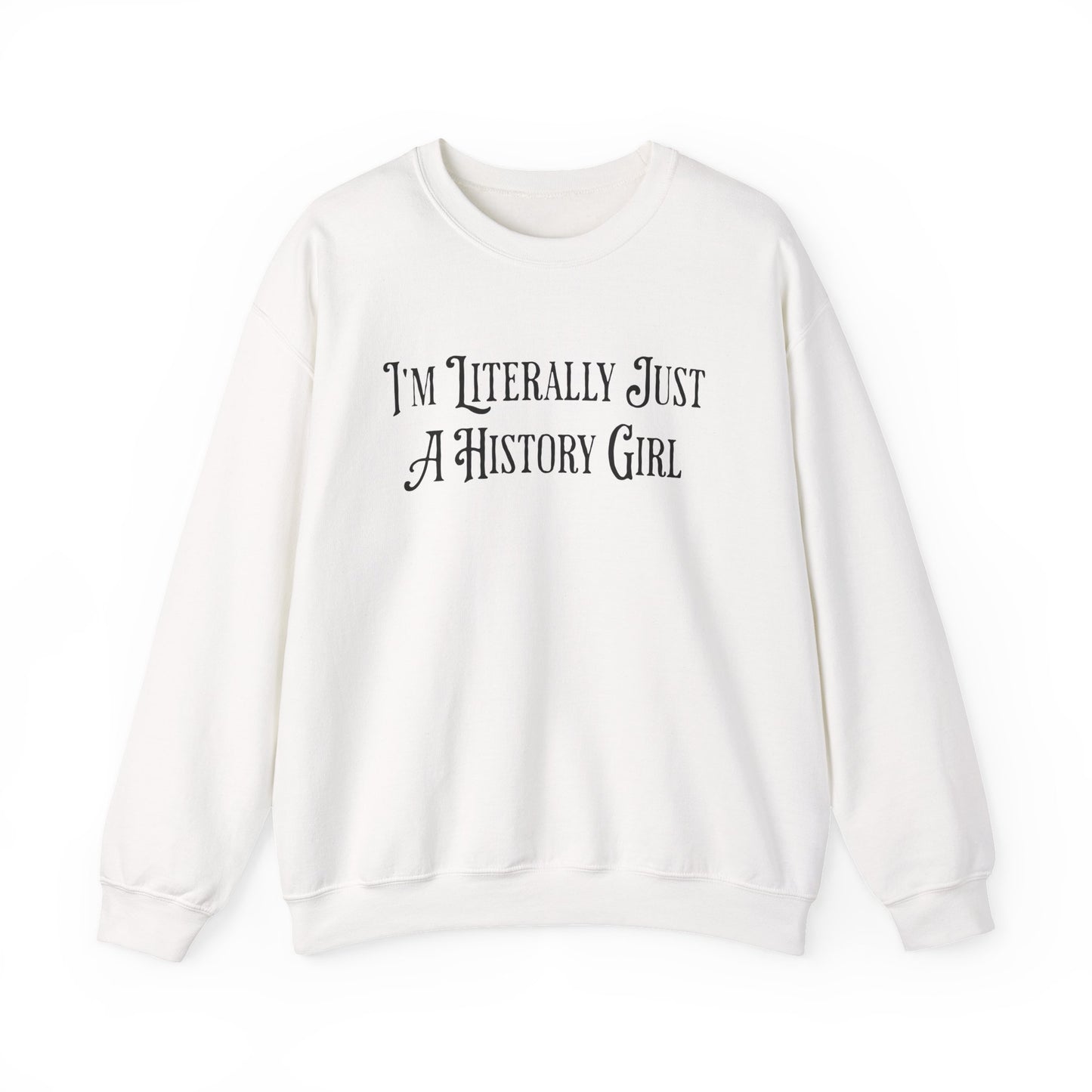I'm Literally Just A History Girl Sweatshirts