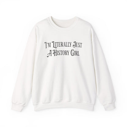 I'm Literally Just A History Girl Sweatshirts