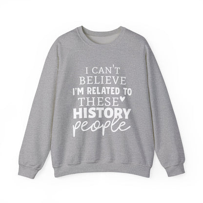 I'm Related to These History people Sweatshirts