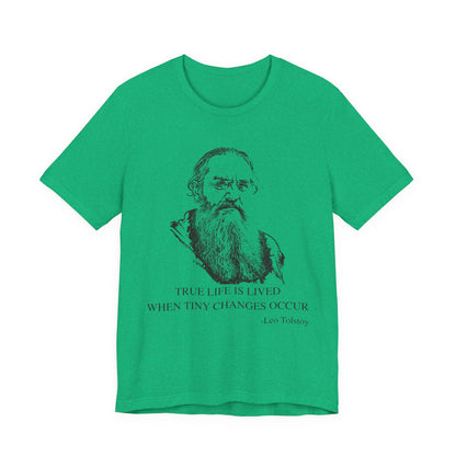 True life is lived when tiny changes occur. Leo Tolstoy T-Shirt