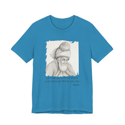 Let the beauty of what you love, Rumi T-Shirt