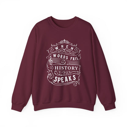 When Words Fail History Speaks Sweatshirt