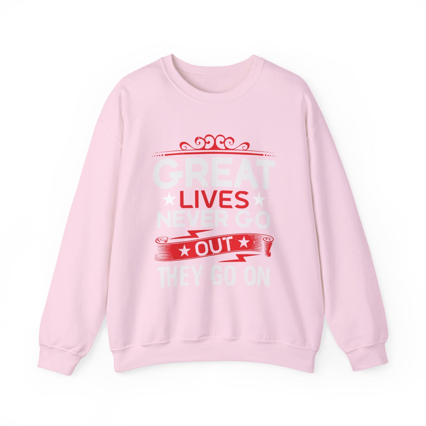 Great lives never go out they go on Sweatshirt