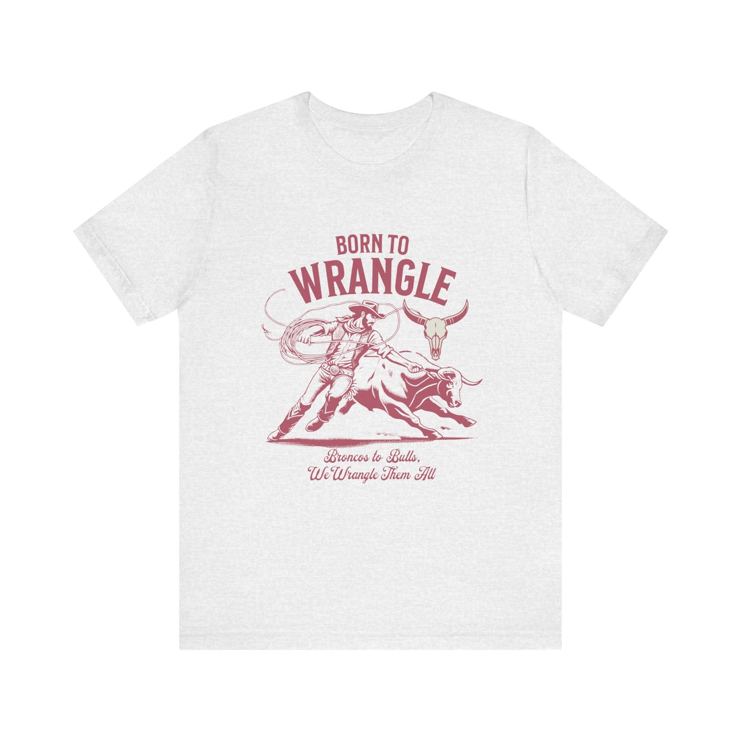 Born to Wrangle T-Shirt