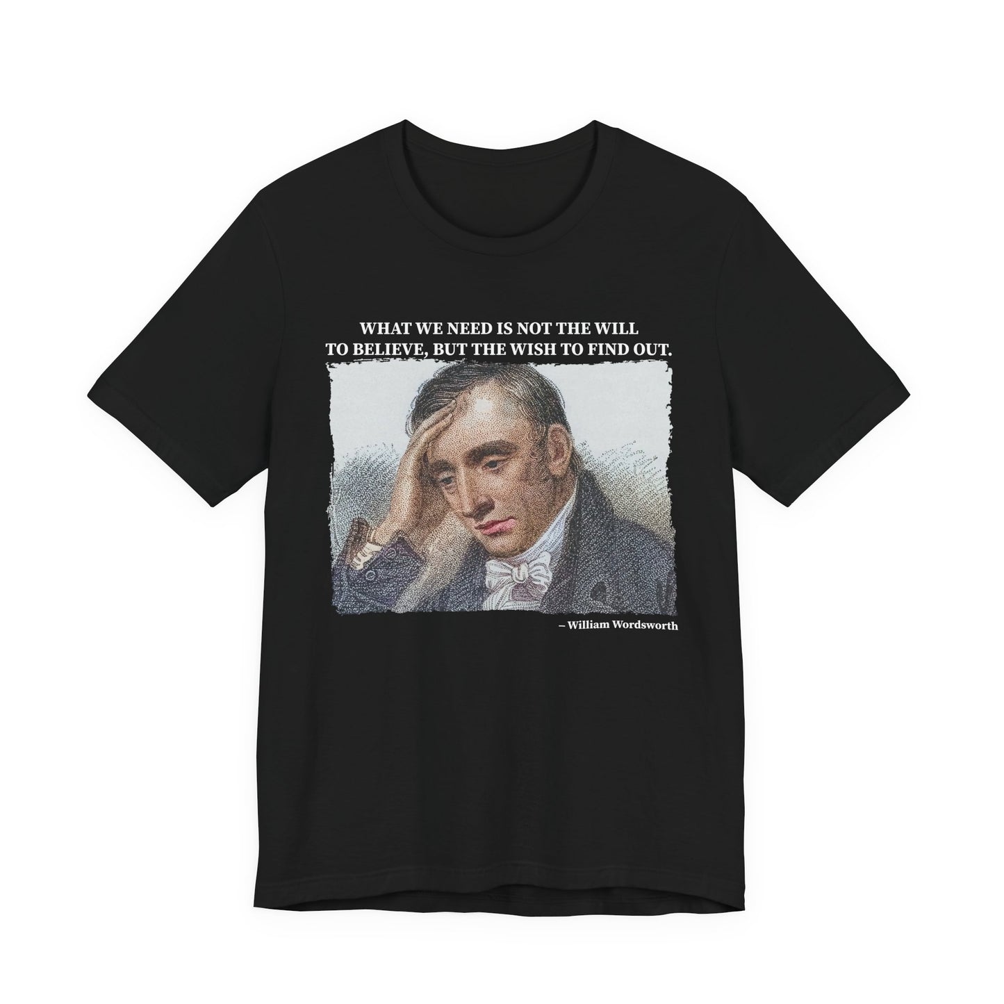 What we need is not the will to believe, William Wordsworth T-Shirt